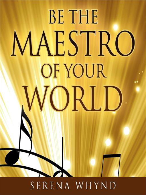 Title details for Be the Maestro of your World by Serena Whynd - Available